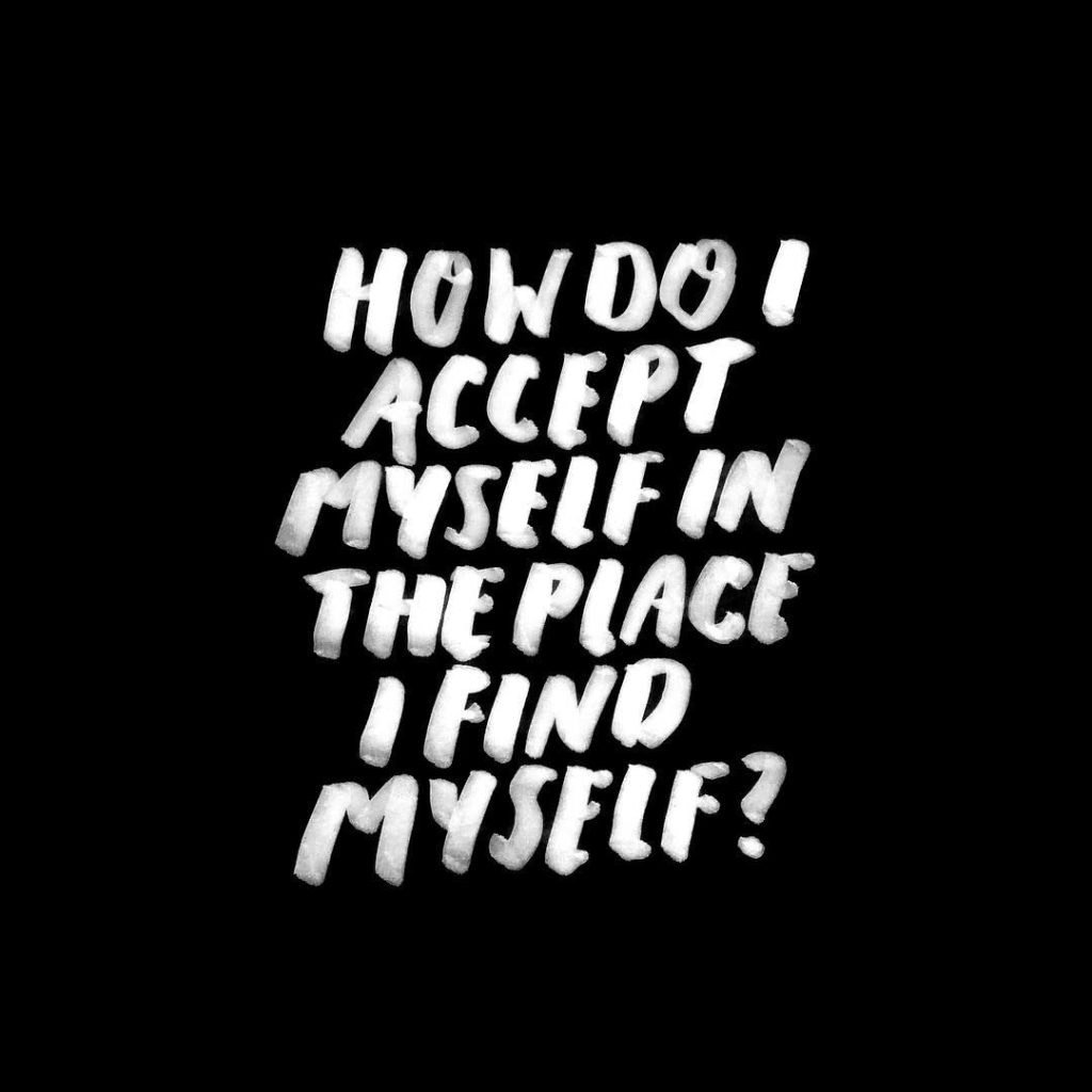 Timothy Goodman quote how do I accept myself in the place I find myself