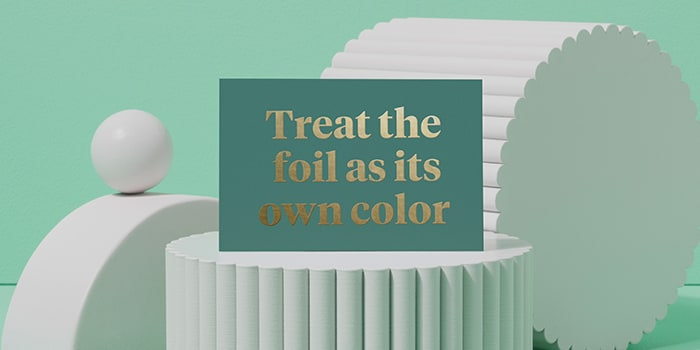 Green postcard with gold foil text saying treat the foil as its own color